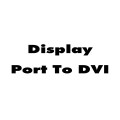 DisplayPort To DVI